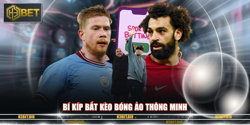 Bí kíp bắt kèo bóng ảo thông minh