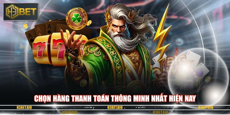 Chọn hàng thanh toán thông minh nhất hiện nay