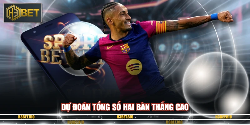 Dự đoán tổng số hai bàn thắng cao