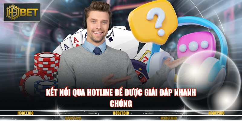 Kết nối qua hotline để được giải đáp nhanh chóng