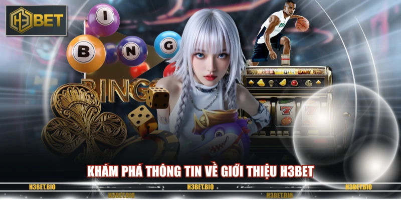 Khám phá thông tin về giới thiệu H3BET