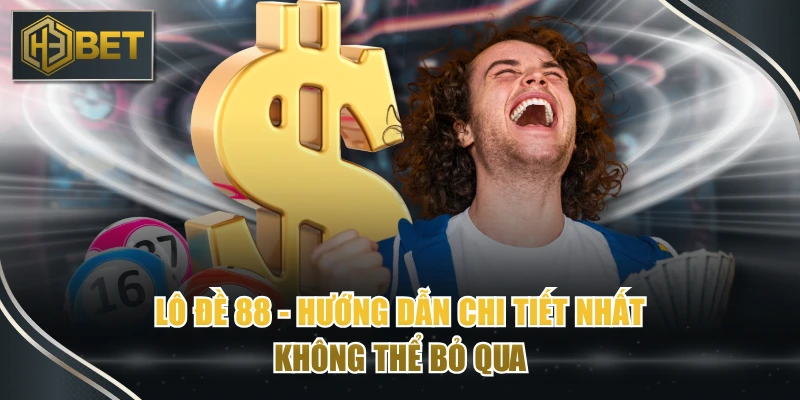 Lô Đề 88 - Hướng Dẫn Chi Tiết Nhất Không Thể Bỏ Qua