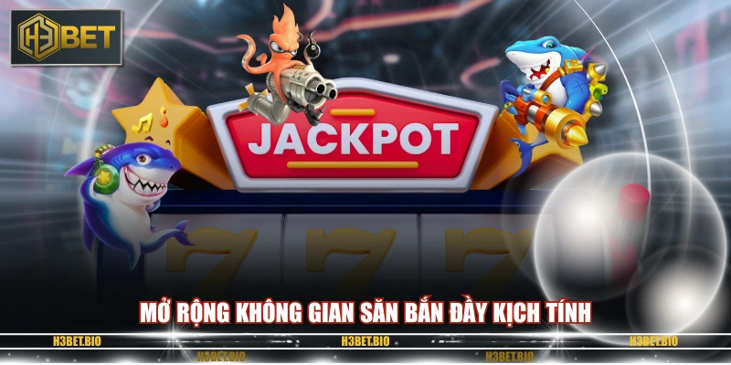 Mở rộng không gian săn bắn đầy kịch tính