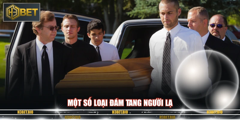 Một số loại đám tang người lạ