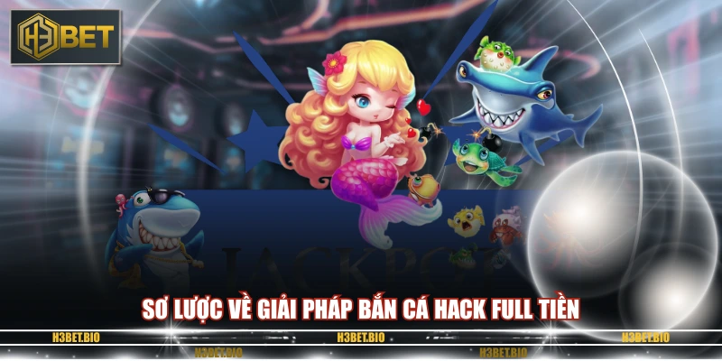 Sơ lược về giải pháp bắn cá hack full tiền