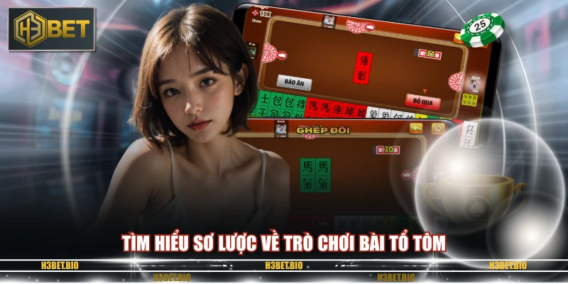 Tìm hiểu sơ lược về trò chơi bài tổ tôm