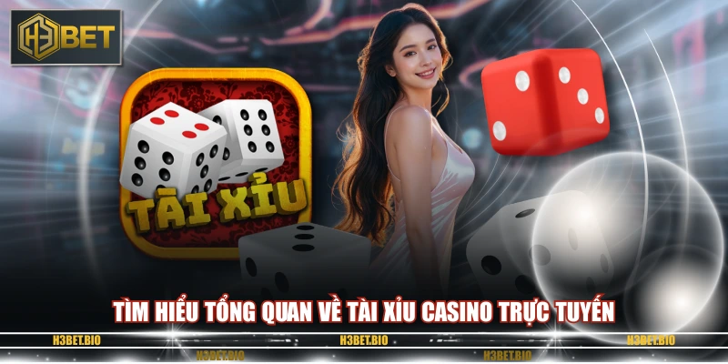 Tìm hiểu tổng quan về tài xỉu casino trực tuyến