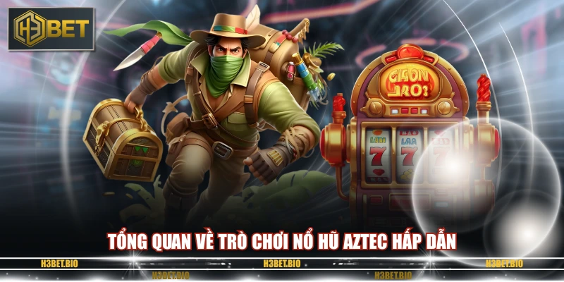 Tổng quan về trò chơi nổ hũ Aztec hấp dẫn