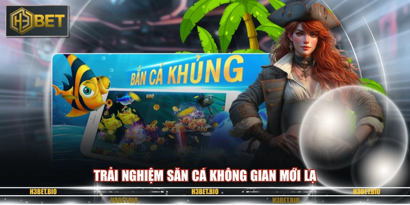 Trải nghiệm săn cá không gian mới lạ