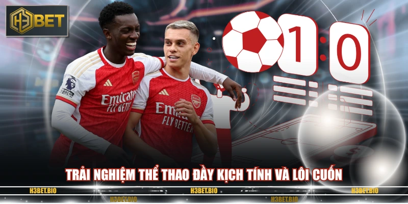 Trải nghiệm thể thao đầy kịch tính và lôi cuốn