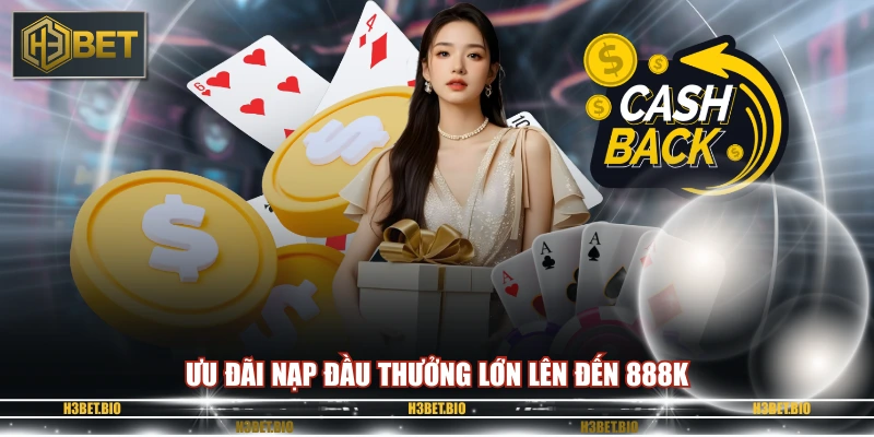 Ưu đãi nạp đầu thưởng lớn lên đến 888K