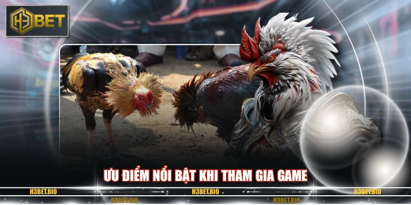 Ưu điểm nổi bật khi tham gia game